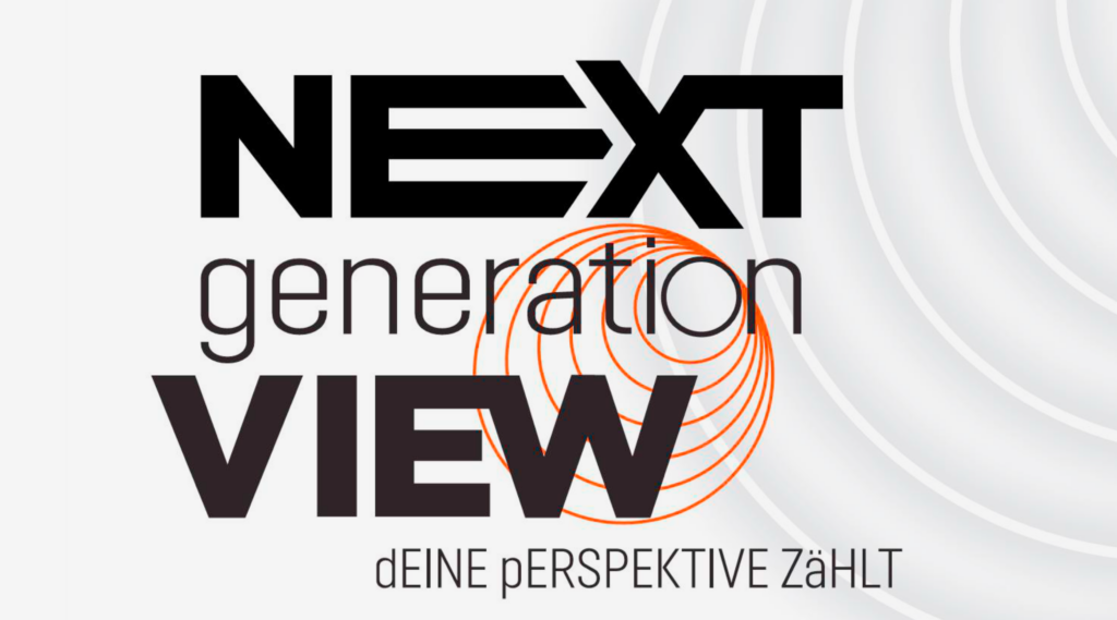 NEXT generation VIEW - dEINE pERSPEKTIVE ZäHLT